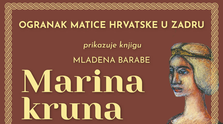 Ogranak Matice hrvatske u Zadru predstavlja knjigu Mladena Barabe Cvitića: Marina kruna