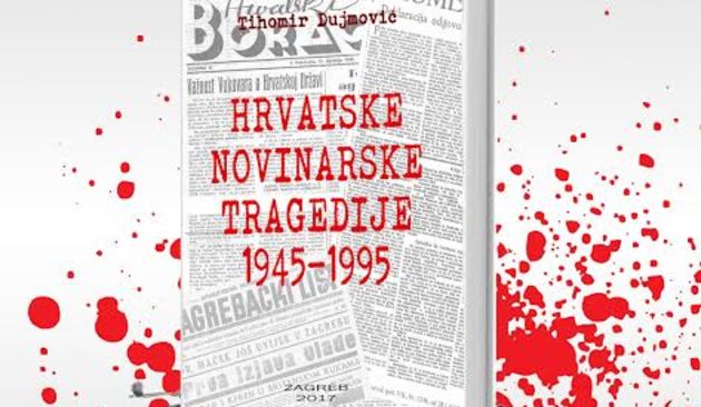 “Hrvatske novinarske tragedije 1945-1991” Tihomira Dujmovića
