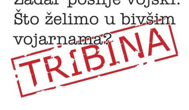 Poziv na javnu tribinu “Zadar poslije vojski: Što želimo u bivšim vojarnama?”