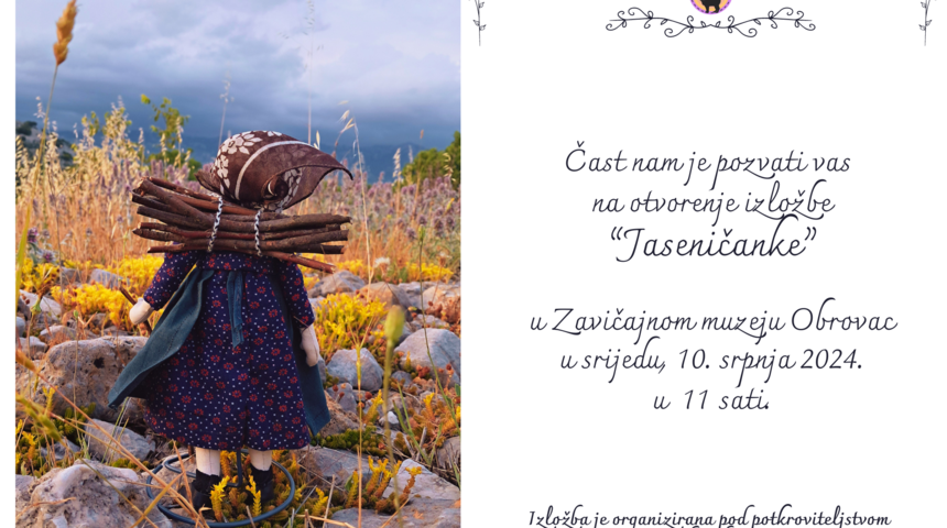 Zavičajni muzej Obrovac i kreativni tim “Baba Roga” imaju čast pozvati Vas na otvorenje izložbe “Jaseničanke – baštinske lutke jaseničkog kraja” koje će se održati u srijedu 10. srpnja u 11,00 sati u Zavičajnom muzeju Obrovac.