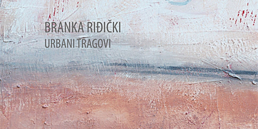 Branka Riđički: Urbani tragovi Branka Riđički: Urbani tragovi