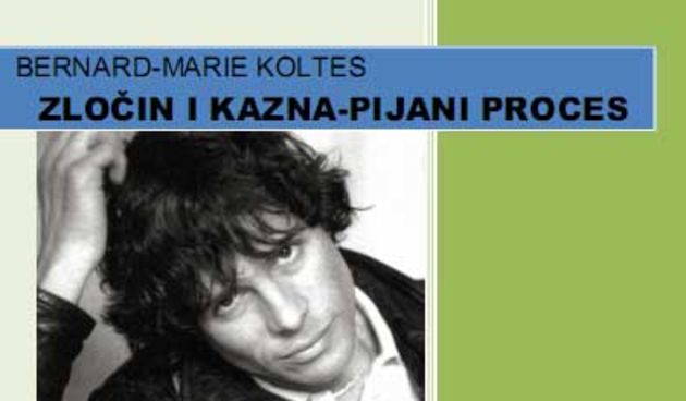 Bernard-Marie Koltes, “Pijani proces”( Foto:pouvg.hr)