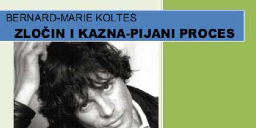 Bernard-Marie Koltes, “Pijani proces”( Foto:pouvg.hr) Bernard-Marie Koltes, “Pijani proces”( Foto:pouvg.hr)