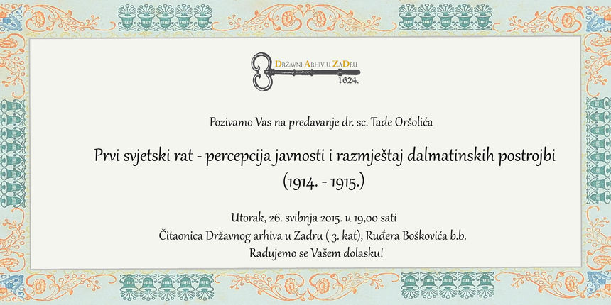 Predavanje: Prvi svjetski – percepcija javnosti i razmještaj dalmatinskih postrojbi (1914.-1915.) Predavanje: Prvi svjetski – percepcija javnosti i razmještaj dalmatinskih postrojbi (1914.-1915.)