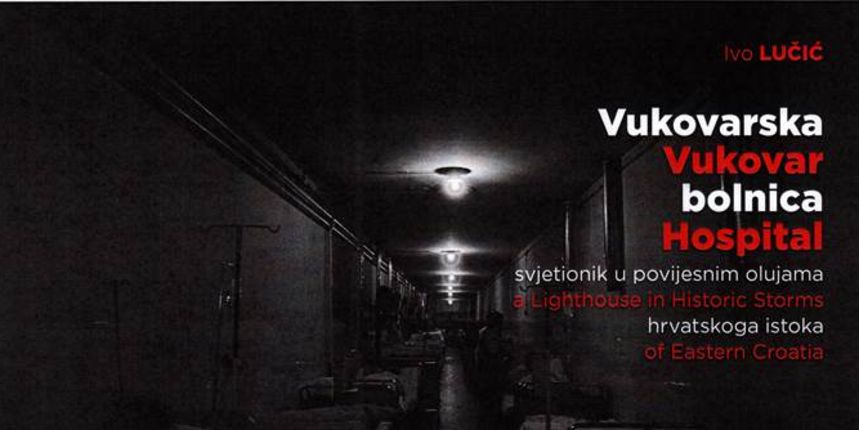 Ivo Lučić “Vukovarska bolnica svjetionik u povijesnim olujama hrvatskoga istoka” Ivo Lučić “Vukovarska bolnica svjetionik u povijesnim olujama hrvatskoga istoka”