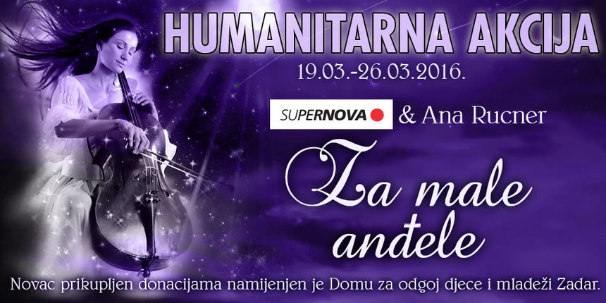 Supernova Zadar i Ana Rucner vas pozivaju na sudjelovanje u humanitarnoj akciji ” Za male anđele” Supernova Zadar i Ana Rucner vas pozivaju na sudjelovanje u humanitarnoj akciji ” Za male anđele”