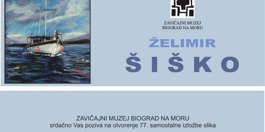 Izložba slika Želimira Šiška u biogradskom Zavičajnom muzeju Izložba slika Želimira Šiška u biogradskom Zavičajnom muzeju