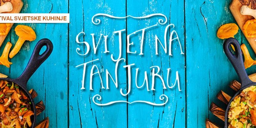 Počinje festival “Svijet na tanjuru” Počinje festival “Svijet na tanjuru”