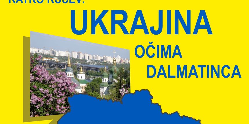Prof. Ratko Rušev održat će prezentaciju “Ukrajina – očima Dalmatinca” Prof. Ratko Rušev održat će prezentaciju “Ukrajina – očima Dalmatinca”