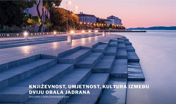 Zadar domaćin skupa Književnost, umjetnost, kultura između dviju obala Jadrana Zadar domaćin skupa Književnost, umjetnost, kultura između dviju obala Jadrana